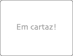em cartaz!